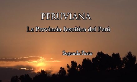 Nuevas entregas del documental   “Peruviana: la Provincia Jesuita del Perú”