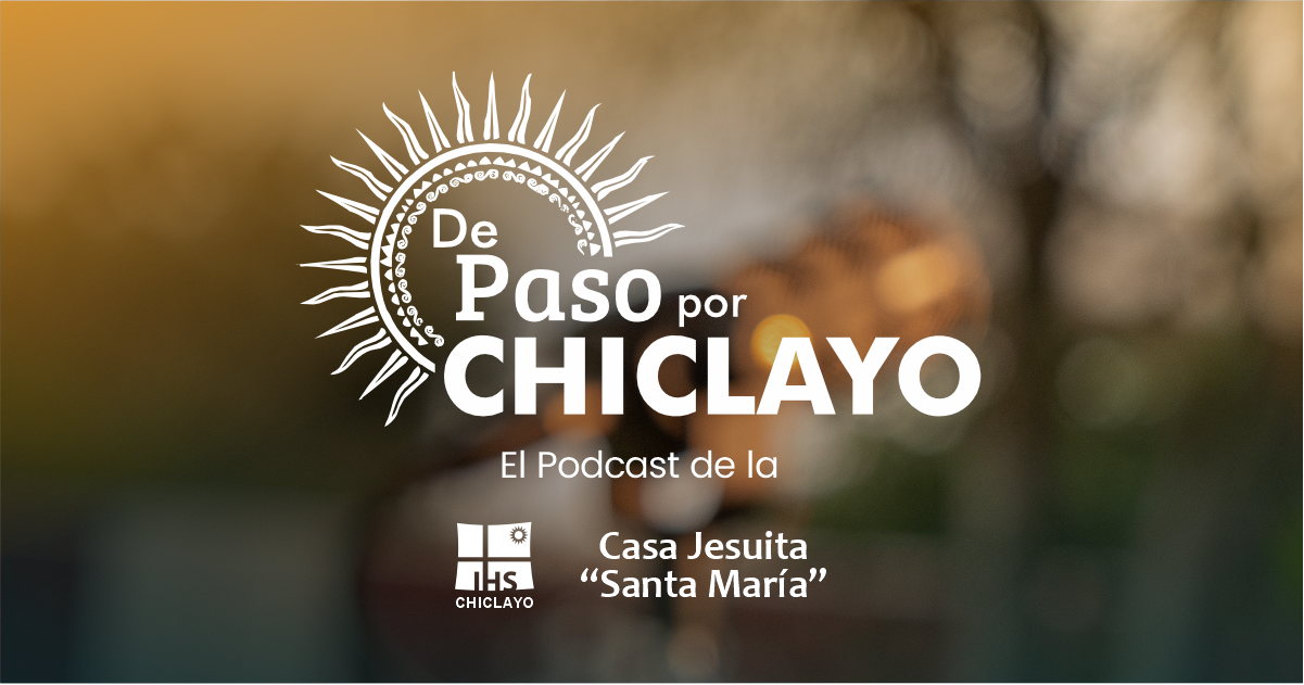 Casa Jesuita «Santa María» lanza el podcast «De paso por Chiclayo»