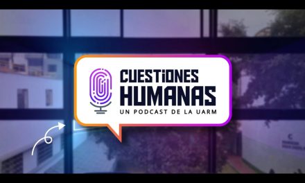 “Cuestiones Humanas”: nuevo podcast de la UARM